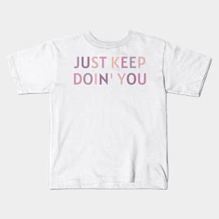 Just Keep Doin You  - Inspiring and Motivational Quotes Kids T-Shirt